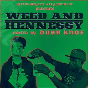 Gett Money Ent. & Fly Grind Ent. Presents W**d and Hennessy (feat. Dubb Knox)