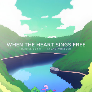 When the Heart Sings Free (feat. Atlas Wheeler)