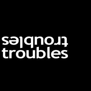 Troubles