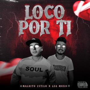 Loco Por Ti (feat. Maldito Estilo) [Explicit]