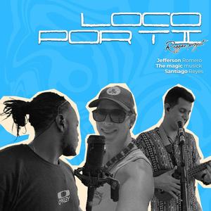 Loco Por Ti (feat. santiago reyes, the magic musick & reggae project)