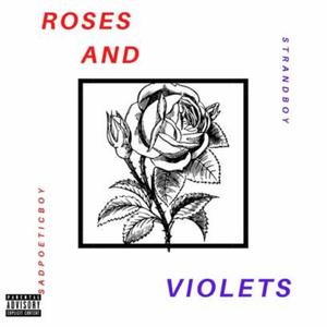 Roses and Violets (feat. Sadpoeticboy) (Explicit)