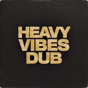 Heavy Vibes Dub (Explicit)