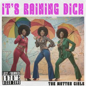 It's Raining Dick (feat. The Wetter Girls) (Explicit)