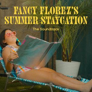 Fancy Florez's Summer Staycation (Original Motion Picture Soundtrack)