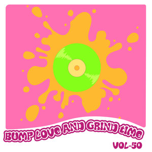 Bump Love And Grind Time, Vol. 50 (Explicit)