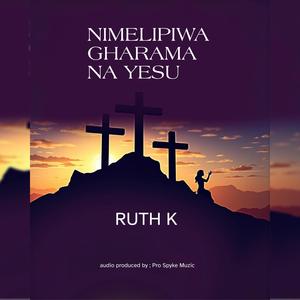 Nimelipiwa Gharama Na Yesu (Ruth K)