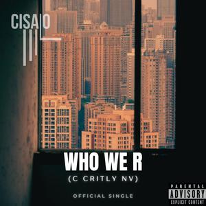 Who We R (C Critly NV) (Explicit)