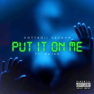 PUT IT ON ME (feat. Rajah)