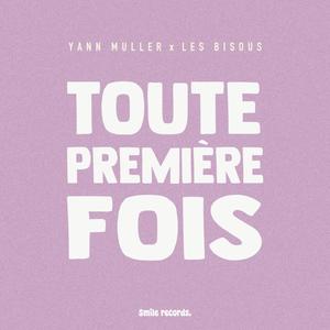 Toute Premiere Fois (feat. Les Bisous)