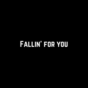 Fallin' for You