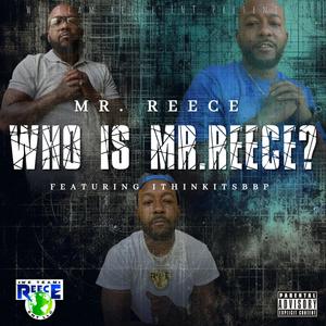 Who is Mr. Reece (feat. ithinkitsbbp) (Explicit)