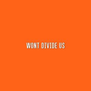 Won't Divide Us