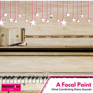 A Focal Point - Mind Comforting Piano Sounds