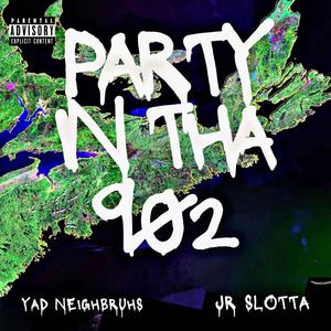 Party In Tha 902 (feat. JR SLOTTA) [Explicit]