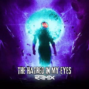 THE HATRED IN MY EYES (R3MIX)