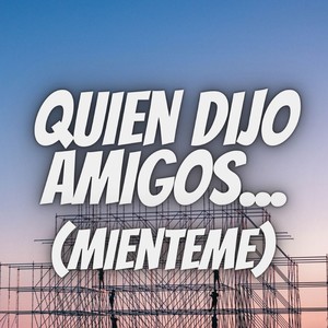 Quien Dijo Amigos (Mienteme) (Remix)