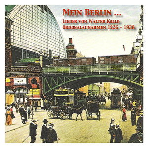 KOLLO, W.: Mein Berlin … Die Lieder von Walter Kollo in Originalaufnahmen (1926-1938)