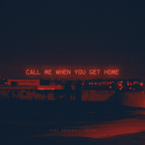 CALL ME WHEN YOU GET HOME