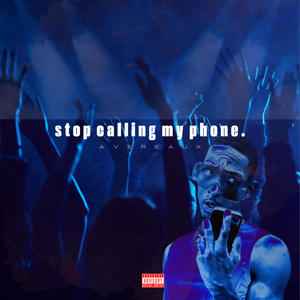 Stop Calling My Phone (Explicit)