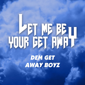 Let Me Be Your Get Away (Explicit)