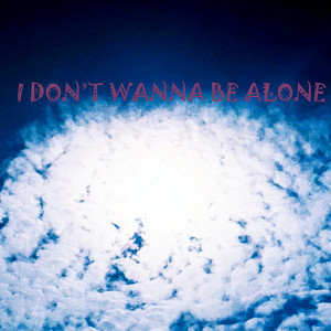 I Don't Wanna Be Alone