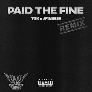 Paid The Fine (feat. TGK & JFinesse) [Remix] [Explicit]