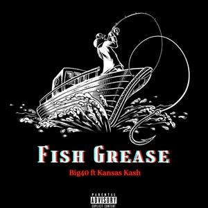 Fish Grease (feat. Kansas Kash) [Explicit]