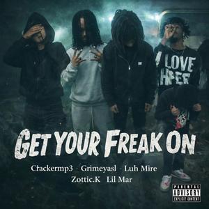 Get Your Freak On (feat. Grimeyasl, Luh Mire, Zottic.K & Lil Mar) (Explicit)