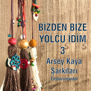 Bizden Bize Yolcu İdim 3 (Arsey Kaya Şarkıları)