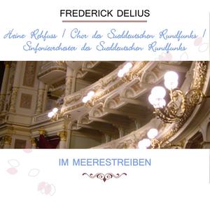 Heinz Rehfuss / Chor des Süddeutschen Rundfunks / Sinfonieorchester des Süddeutschen Rundfunks play: Frederick Delius: Im Meerestreiben