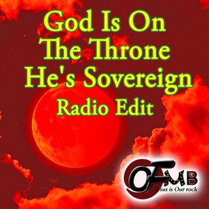 God Is on the Throne He's Sovereign Radio Edit