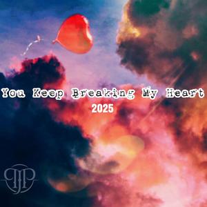 You Keep Breaking My Heart (2025)