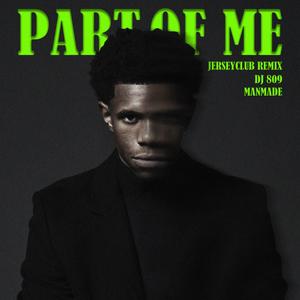 PART OF ME (feat. DJ 809|JERSEY CLUB REMIX|Explicit)