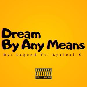 Dream By Any Means (feat. Lyrical-G) (Explicit)