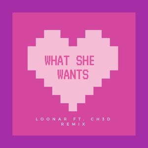 What She Wants(feat. Loonar) (Ch3d Remix|Explicit)
