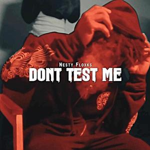 Don't Test Me (feat. Nesty Gzz) [Explicit]