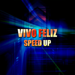 Vivo Feliz (Speed Up)