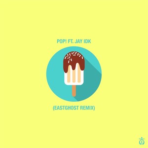 Pop! (EASTGHOST Remix) [feat. Jay IDK & Neill Von Tally]