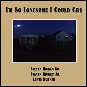 I'm so Lonesome I Could Cry (feat. Steven Hicken Sr. & Lewis Burner)