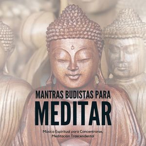 Mantras Budistas para Meditar: Música Espiritual para Concentrarse, Meditación Trascendental