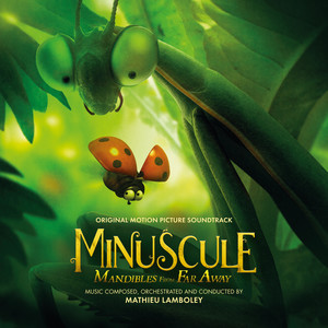 Minuscule: Mandibles from Far Away (Original Motion Picture Soundtrack) (昆虫总动员2——来自远方的后援军 电影原声带)