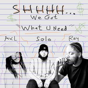 What U Need (feat. AxL Urameshi & Can Ray Stay 4 Dinner) (Explicit)