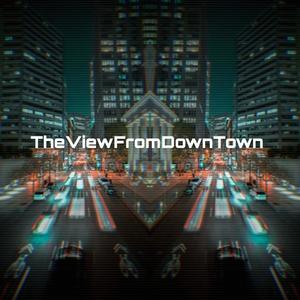 TheViewFromDowntown (Explicit)