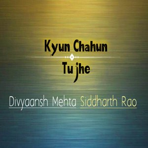 Kyun Chahun Tujhe (Explicit)
