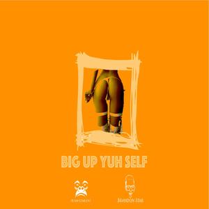 Big Up Yuh Self (Explicit)