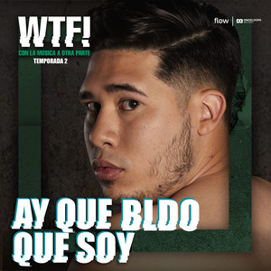 Ay Que Bldo Que Soy (Explicit)