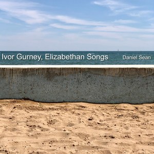 Ivor Gurney, Elizabethan Songs (Daniel Sean)