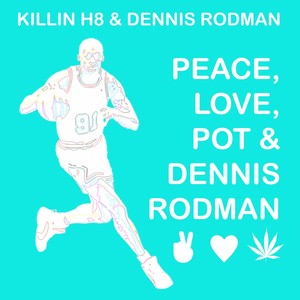 Peace, Love, Pot & Dennis Rodman (Explicit)