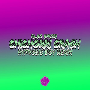 Chichorri Crash (Hypnosis Boy Remix)